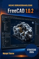 FreeCAD 1.0.2 Gebruikershandleiding 2026.: Eenvoudige, stapsgewijze nieuwe strategie voor beginners en gevorderden (Dutch Edition) B0GZ2FDFLT Book Cover