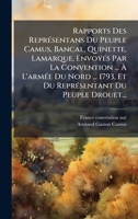 Rapports Des ReprÃ(c)sentans Du Peuple Camus, Bancal, Quinette, Lamarque, EnvoyÃ(c)s Par La Convention ... Ã L'armÃ(c)e Du Nord ... 1793, Et Du ... Du Peuple Drouet... (French Edition) 1024764729 Book Cover