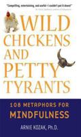 Wild Chickens and Petty Tyrants: 108 Metaphors for Mindfulness 0861715764 Book Cover