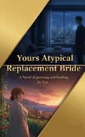 Yours Atypical Replacement Wife: A Novel of growing and healing B0GJFNV6MX Book Cover