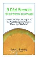 9 Diet Secrets to Help Women Lose Weight: Can You Lose Weight and Keep It Off? This Weight Management Guide for Women Says Absolutely! 146804253X Book Cover