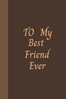 To My Best Friend Ever: Amazing Notebook Journal, wonderful gift for Your Friend with Best design and fantastic colors, For Birthday and all Occasions. B084DHWNXJ Book Cover