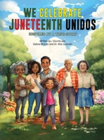 We Celebrate Juneteenth Unidos: Inspired by a true story B0DSGMRDXD Book Cover