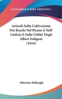 Articoli Sulla Coltivazione Dei Boschi Nel Piceno E Nell' Umbria E Sulla Utilita' Degli Alberi Indigeni (1816) 116079653X Book Cover