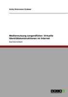 Mediennutzung Jungendlicher: Virtuelle Identitätskonstruktionen im Internet 3640797795 Book Cover