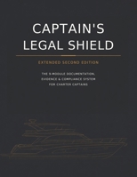CAPTAIN’S LEGAL SHIELD - Extended Edition: The 9-Module Documentation, Evidence & Compliance System for Charter Captains (Analogic Edition – Maritime Operations & Compliance Series) B0HGY7MBW8 Book Cover