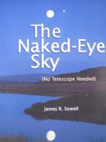 The Naked-Eye Sky 0615331815 Book Cover