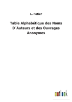 Table Alphabétique des Noms D´Auteurs et des Ouvrages Anonymes 3752472987 Book Cover