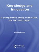 Knowledge and Innovation: A Comparative Study of the USA, the UK and Japan 0415541581 Book Cover