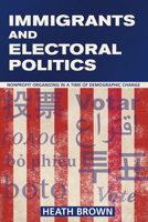 Immigrants and Electoral Politics: Nonprofit Organizing in a Time of Demographic Change 1501704842 Book Cover