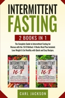 Intermittent Fasting: 2 Books in 1: The Complete Guide to Intermittent Fasting for Woman with the 16/8 Method. 4 Weeks Meal Plan Included. Lose Weight and Eat Healthy with Quick and Easy Recipes. B085KN3BZ8 Book Cover