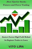 Best Tips for Stocks Futures and Forex Trading: Easiest Fastest High Profit Method for Beginner Traders to Learn 1542591252 Book Cover