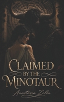 Claimed by the Minotaur: A Dark Mythology Romance of Monsters, Forbidden Desire, and a Greek Labyrinth (Dark Romance: Dominant Men, Dangerous Obsession and Intense Psychological Eroticism) B0H9MCDBKY Book Cover