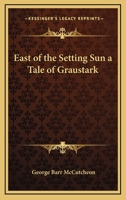 East of the Setting Sun a Tale of Graustark 1434413519 Book Cover