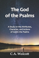 The God of the Psalms: A Study on the Attributes, Character, and Actions of God in the Psalms B09CRXYNB1 Book Cover