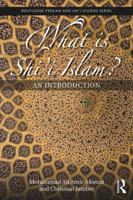 What Is Shi'i Islam?: An Introduction 1138093734 Book Cover