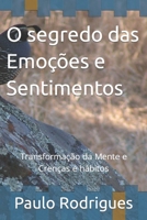 O segredo das Emoções e Sentimentos: Transformação da Mente Crenças e hábitos (Portuguese Edition) 1095571478 Book Cover