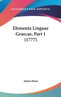 Elementa Linguae Graecae, Part 1 1104121697 Book Cover