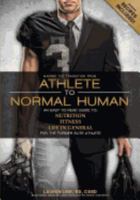 From Athlete to Normal Human: An Easy-To-Read Guide on Nutrition, Fitness and Life in General for the Former Elite Athlete 0999031732 Book Cover