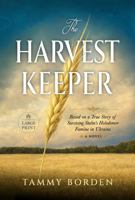 The Harvest Keeper (Large Print Edition): Based on a True Story of Surviving Stalin's Holodomor Famine in Ukraine B0HC5DNGWR Book Cover