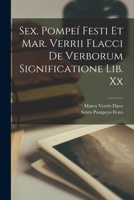 Sex. Pompeí Festi Et Mar. Verrii Flacci De Verborum Significatione Lib. Xx B0BQCLZ93P Book Cover