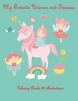 My Favorite Unicorn and Princess: Coloring Book: 50 illustrations Age 4-6 Years 1672745160 Book Cover