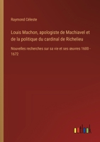 Louis Machon, apologiste de Machiavel et de la politique du cardinal de Richelieu: Nouvelles recherches sur sa vie et ses oeuvres 1600 - 1672 (French Edition) 338506595X Book Cover