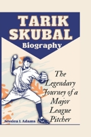 TARIK SKUBAL BIOGRAPHY: The Legendary Journey of a Major League Pitcher B0DPXDPYSX Book Cover