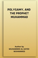 Polygamy, and the Prophet Muhammad 1805457152 Book Cover