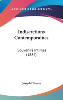 Indiscrtions Contemporaines: Souvenirs Intimes (Classic Reprint) 1147672938 Book Cover