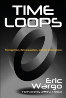 Time Loops: Precognition, Retrocausation, and the Unconscious B0DYDQM49G Book Cover