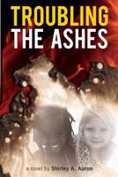 Troubling the Ashes 0990567583 Book Cover