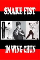Snake Fist in Wing Chun 1546775633 Book Cover