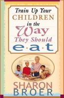 Train Up Your Children in the Ways They Should Eat 0884196631 Book Cover