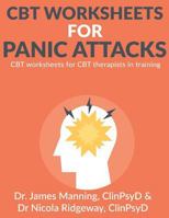 CBT Worksheets for Panic Attacks: CBT worksheets for CBT therapists in training: Formulation worksheets, Padesky hot cross bun worksheets, thoughts records, thought challenging sheets, and several oth 1535558865 Book Cover