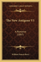 The New Antigone V1: A Romance 1120908310 Book Cover