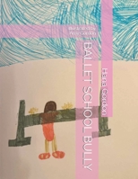 BALLET SCHOOL BULLY: Illustrated by Amy Gordon B0FJ6JJYH6 Book Cover