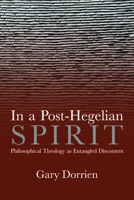 In a Post-Hegelian Spirit: Philosophical Theology as Idealistic Discontent 148131159X Book Cover