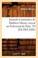 Journal Et Ma(c)Moires de Mathieu Marais, Avocat Au Parlement de Paris. T4 (A0/00d.1863-1868) 2012558151 Book Cover