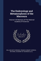 The Embryology and Metamorphosis of the Macroura: Volume 5 Of Memoirs Of The National Academy Of Sciences 1376596458 Book Cover