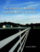 The Reality Of Building A Horse Barn And Farm 0557576199 Book Cover