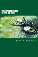 Wacky Stories For Grown Up Kids 1511660619 Book Cover