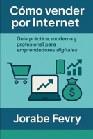 Cómo Vender Por Internet: Guía práctica para crear, publicar y ganar dinero desde casa (Spanish Edition) B0FK9F8TPN Book Cover