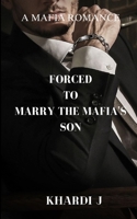 Forced To Marry The Mafia's Son B0C1J2GRNT Book Cover