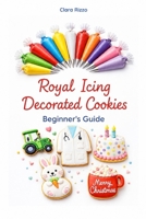 Royal Icing Decorated Cookies - Beginner's Guide B0H79T3N66 Book Cover