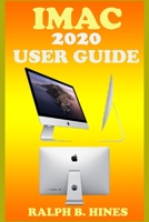 iMac 2020 User Guide: The Complete Step By Steps Instruction Manual For Beginners And Seniors To Effectively Operate & Set Up The New iMac 2020 Model With Screenshot, Smart Keyboard Shortcut & Gesture B08W7SNS48 Book Cover