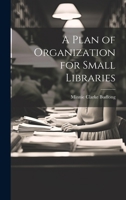 A Plan of Organization for Small Libraries 1022003364 Book Cover