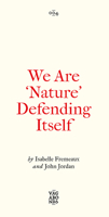 We Are ‘Nature’ Defending Itself: Art, Activism and Autonomous Zones 0745345875 Book Cover