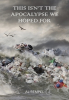 This Isn't the Apocalypse We Hoped For: Poems 1927575087 Book Cover