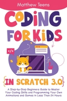 Coding for Kids in Scratch 3.0: A Step-by-Step Beginners Guide to Master Your Coding Skills and Programming Your Own Animations and Games in Less Than 24 Hours B08KW2RYL7 Book Cover